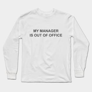 My manager is out of office  humor Long Sleeve T-Shirt